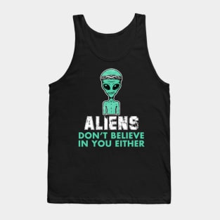 Aliens Don't Believe In You Either Tank Top